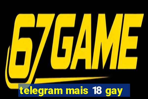 telegram mais 18 gay